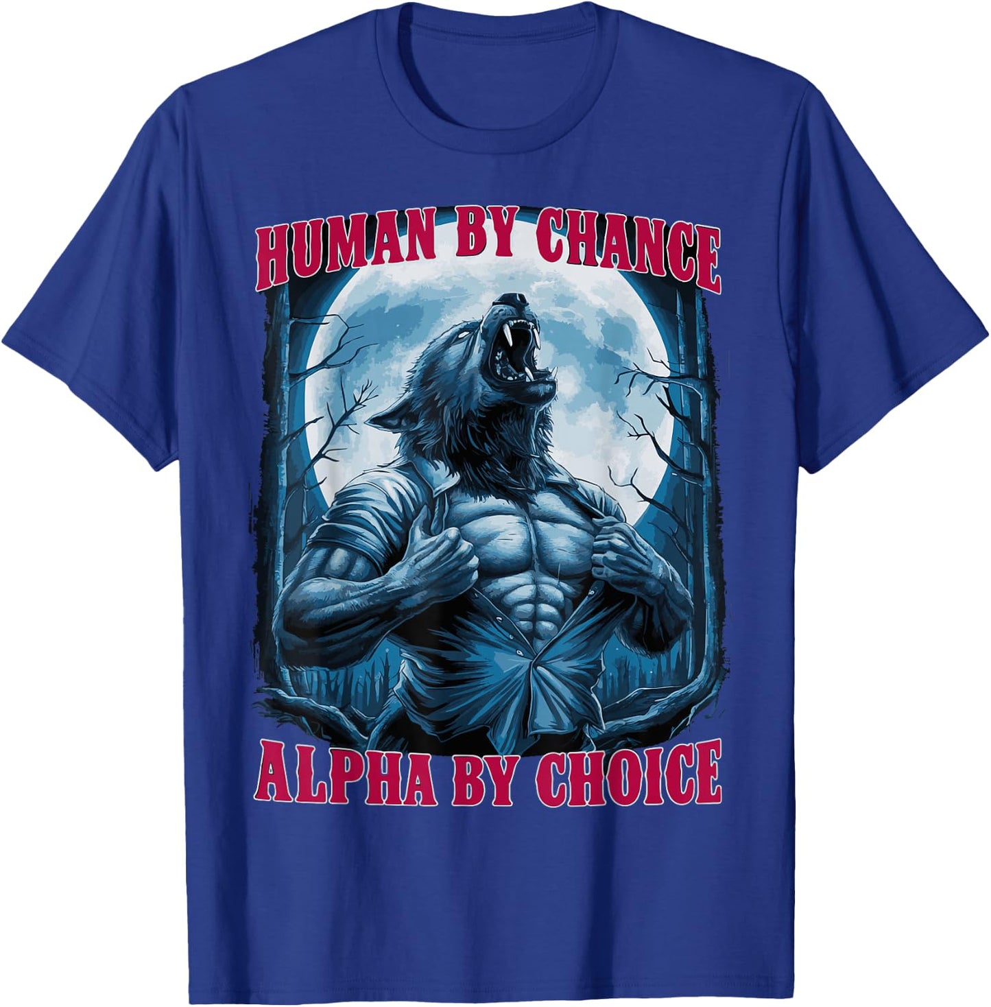 Wolf Human By Chance Alpha By Choice T-Shirt - T-Shirt | Royal