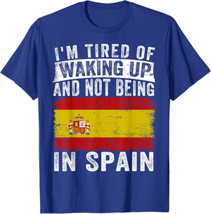 I'm Tired of Waking Up and Not Being In Spain T-Shirt - T-Shirt | Royal