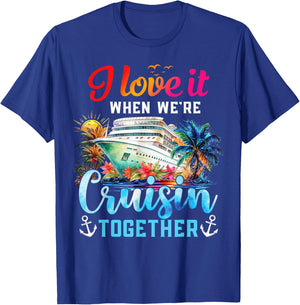 I Love It When We're Cruisin' Together Family Cruise 2024 T-Shirt - T-Shirt | Royal