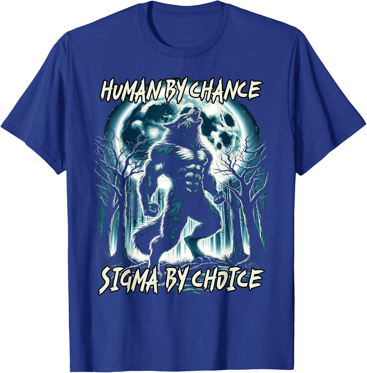 Human By Chance Sigma By Choice Cool Funny Wolf Meme T-Shirt - T-Shirt | Royal
