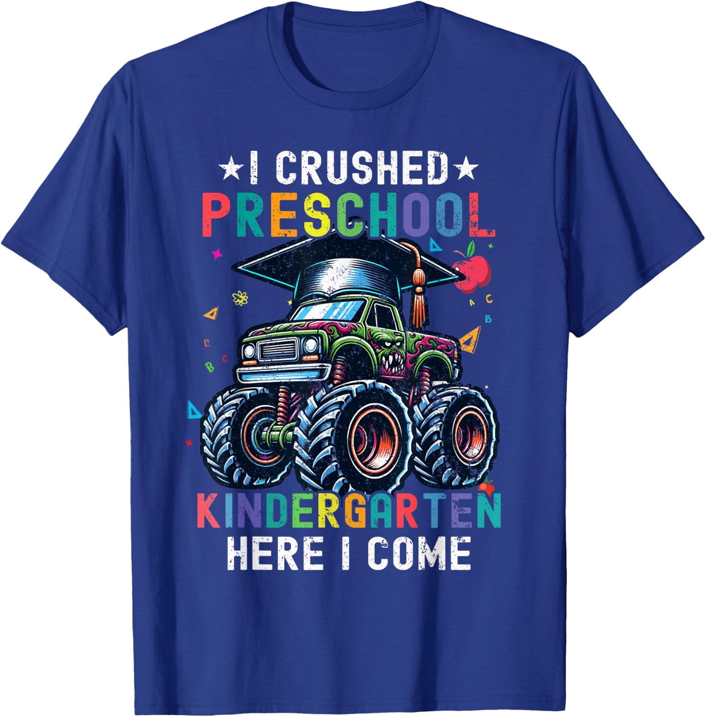 I Crushed Preschool Kindergarten Here I Come Monster Truck T-Shirt - T-Shirt | Royal