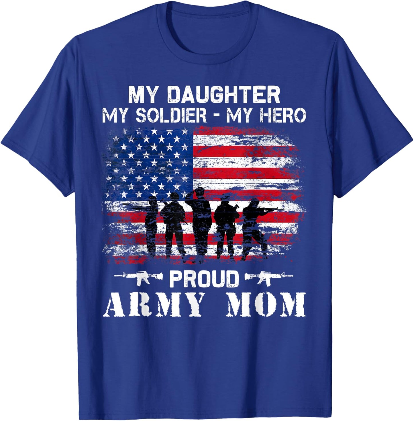 My Daughter My Soldier Hero Proud Army Momy Military Mother T-Shirt - T-Shirt | Royal