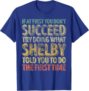 If At First You Don't Succeed Try Doing What Shelby T-Shirt - T-Shirt | Royal