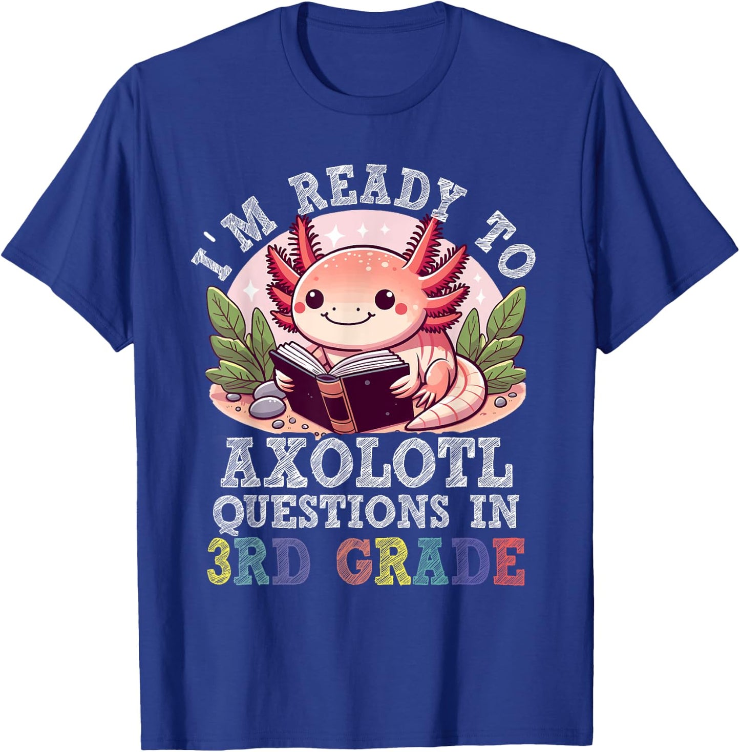 I'm Ready to Axolotl Questions in 3rd Grade Back to School T-Shirt - T-Shirt | Royal
