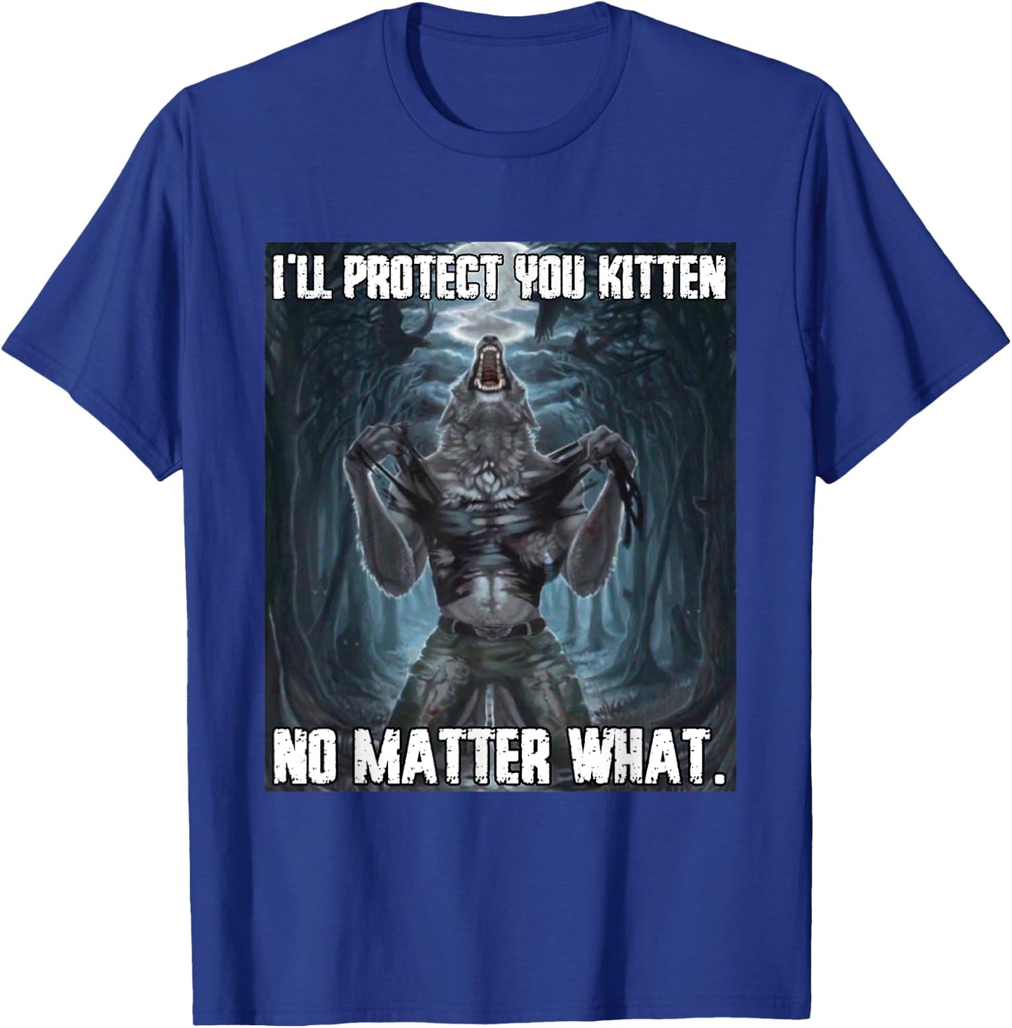 I'll Protect You Kitten Funny Alpha Werewolf Wolf Meme T-Shirt - T-Shirt | Royal