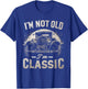 I'm Not Old I'm Classic Retro Vintage Funny Car Quote Saying T-Shirt - T-Shirt | Royal