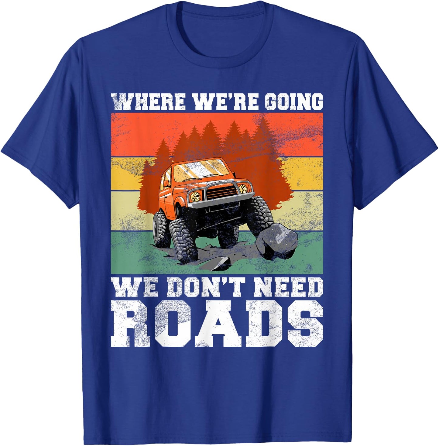 Where We’re Going We Don’t Need Roads Offroad T-Shirt - T-Shirt | Royal