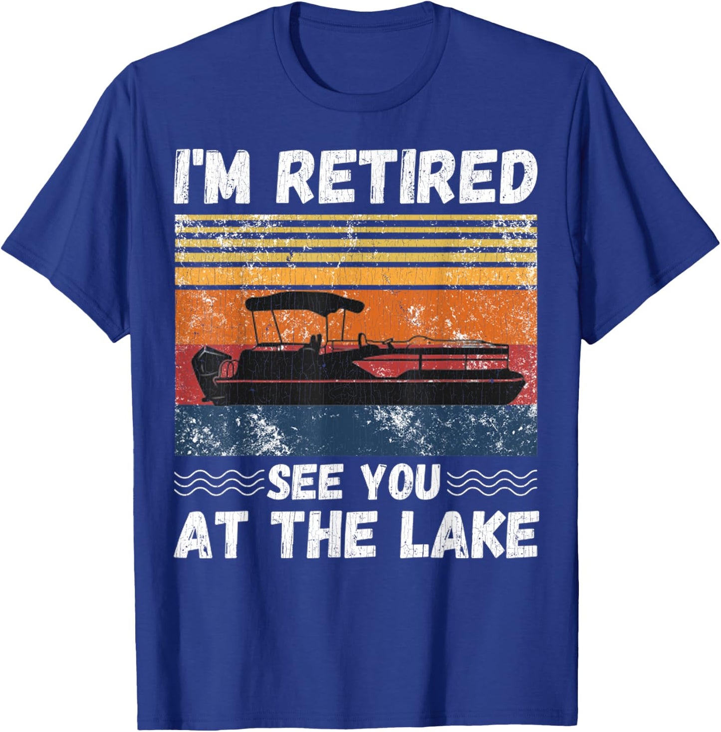 I'm Retired See You At The Lake Retro Pontoon Boat Lover T-Shirt - T-Shirt | Royal