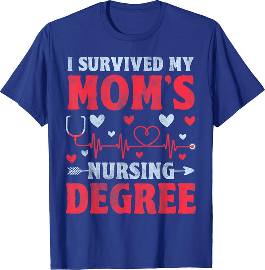 I Survived My Mom's Nursing Degree - Nursing School Student T-Shirt - T-Shirt | Royal