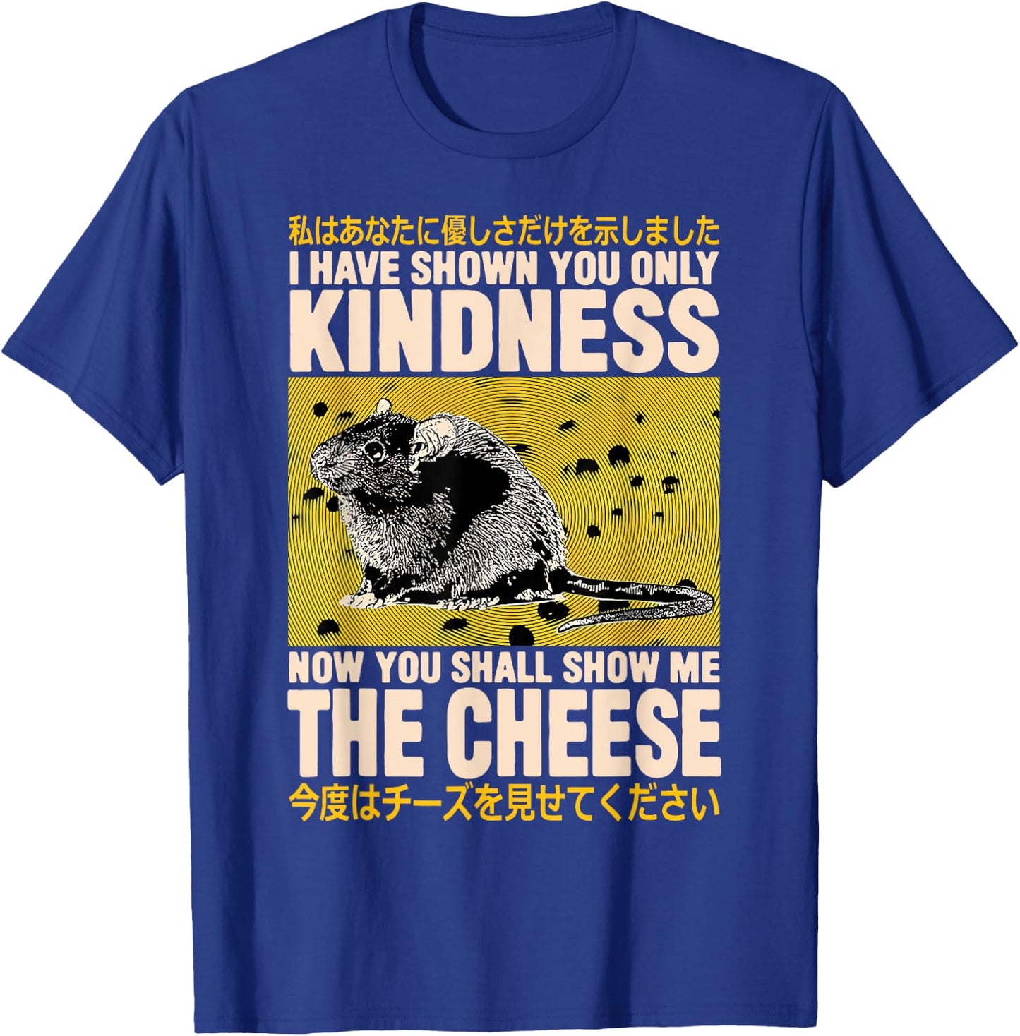 I Have Shown You Only Kindness Show Me The Cheese Rat T-Shirt - T-Shirt | Royal