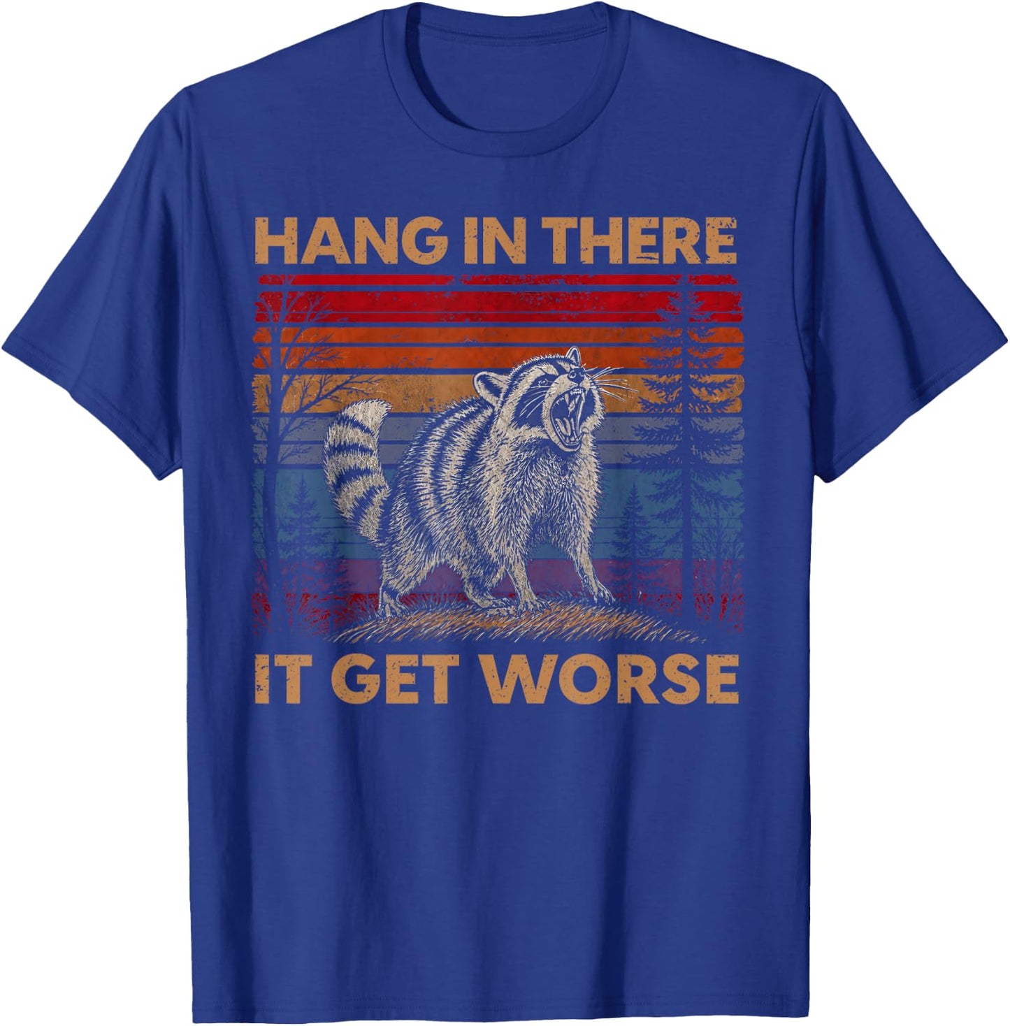 Hang in There It Gets Worse Sarcastic Humor Raccoon T-Shirt - T-Shirt | Royal