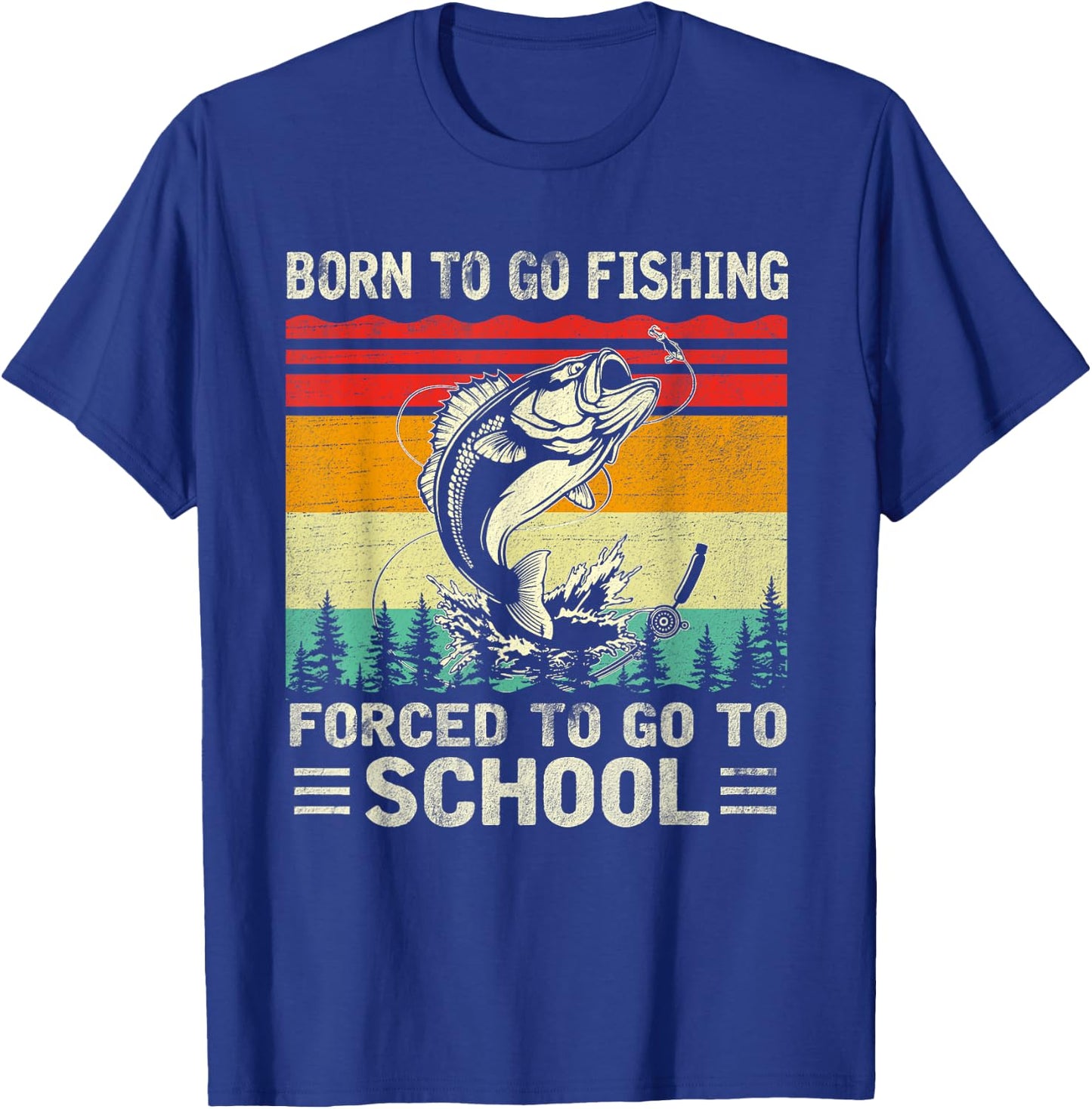 Born To Go Fishing Forced School Funny Men Women Kids Boys T-Shirt - T-Shirt | Royal