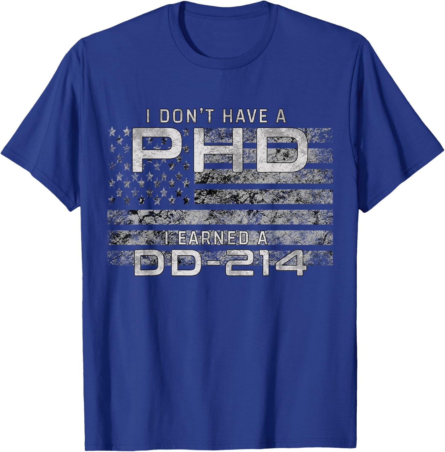 I Don't Have A PHD I Earned DD-214 Veteran T-Shirt - T-Shirt | Royal