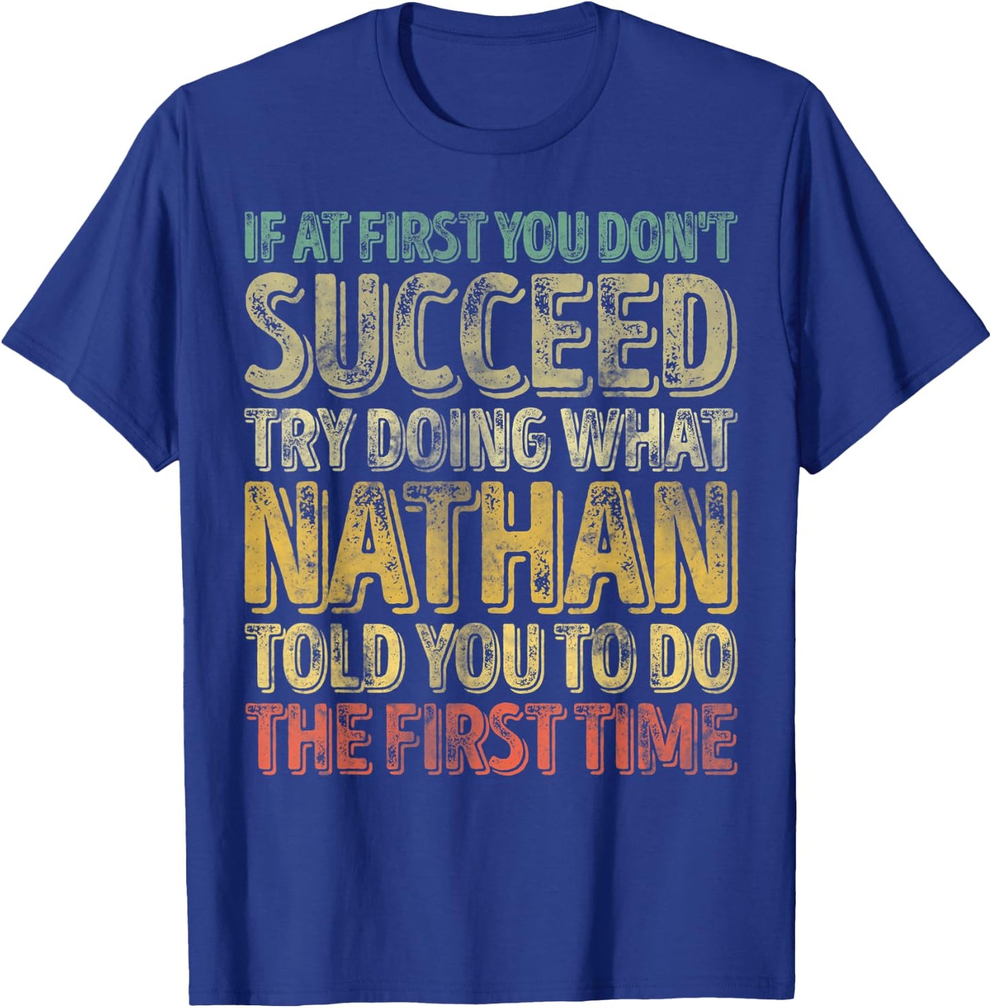 If At First You Don't Succeed Try Doing What Nathan T-Shirt - T-Shirt | Royal
