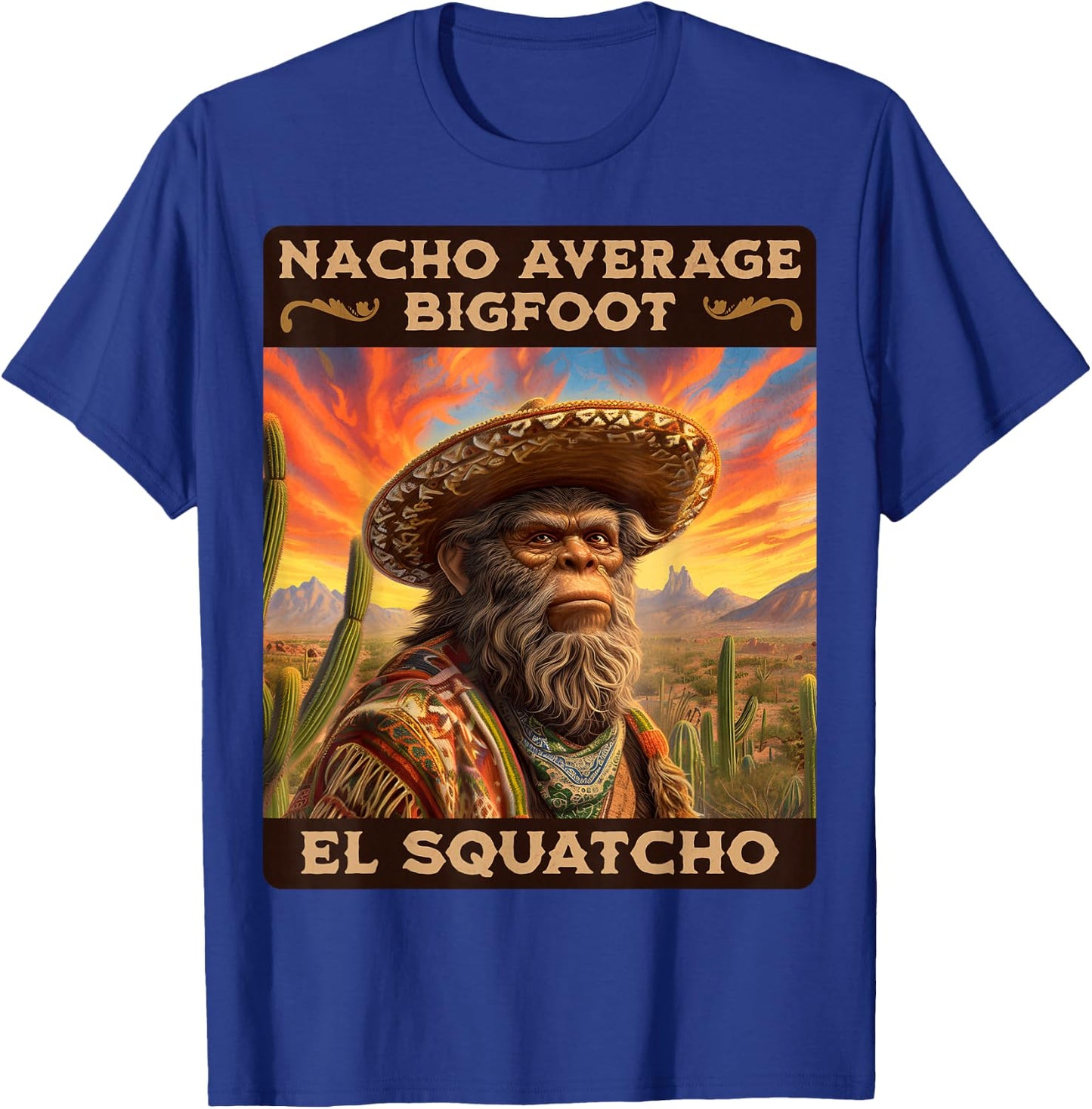 Nacho Average Bigfoot: Sasquatch, & El Squatcho T-Shirt - T-Shirt | Royal