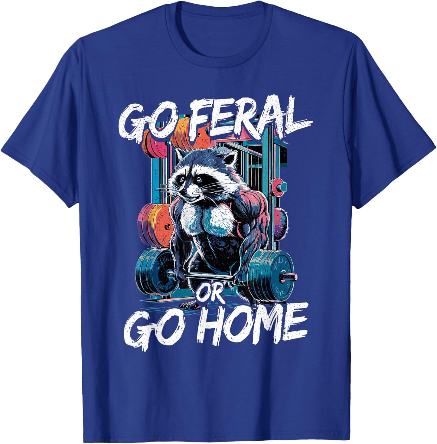 Go Feral or Go Home Bodybuilding Gym Raccoon Weightlifting T-Shirt - T-Shirt | Royal