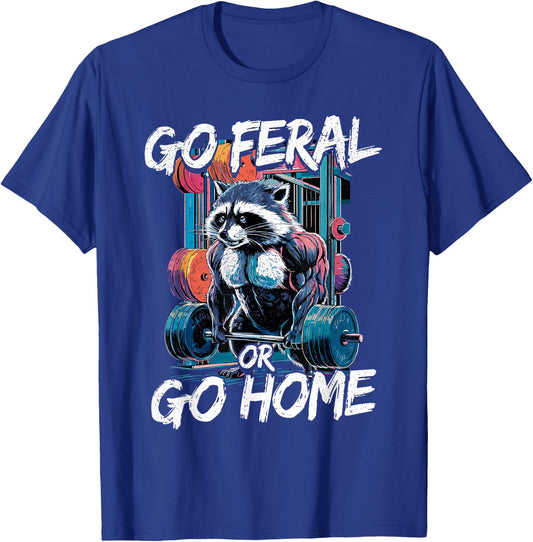 Go Feral or Go Home Bodybuilding Gym Raccoon Weightlifting T-Shirt - T-Shirt | Royal