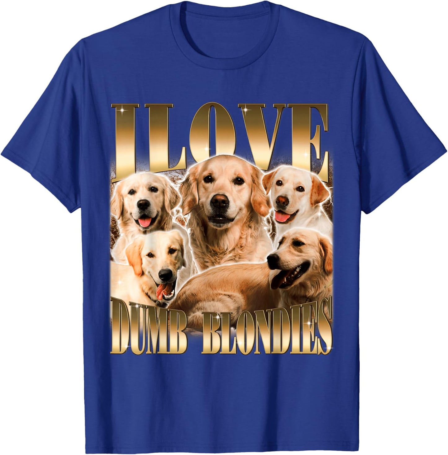 I Love Dumb Blondes Funny Meme Dog Lover T-Shirt - T-Shirt | Royal