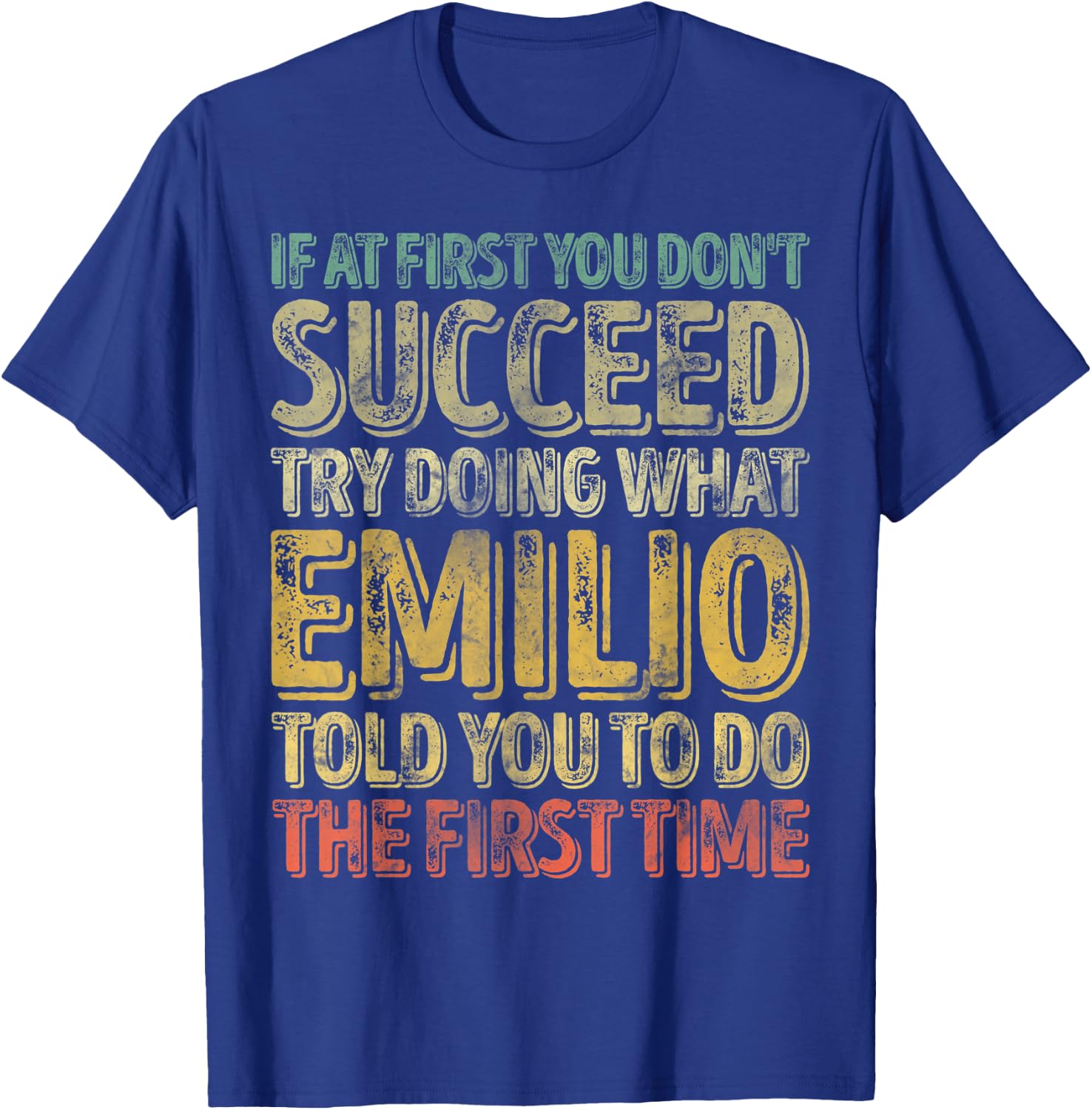 If At First You Don't Succeed Try Doing What Emilio T-Shirt - T-Shirt | Royal