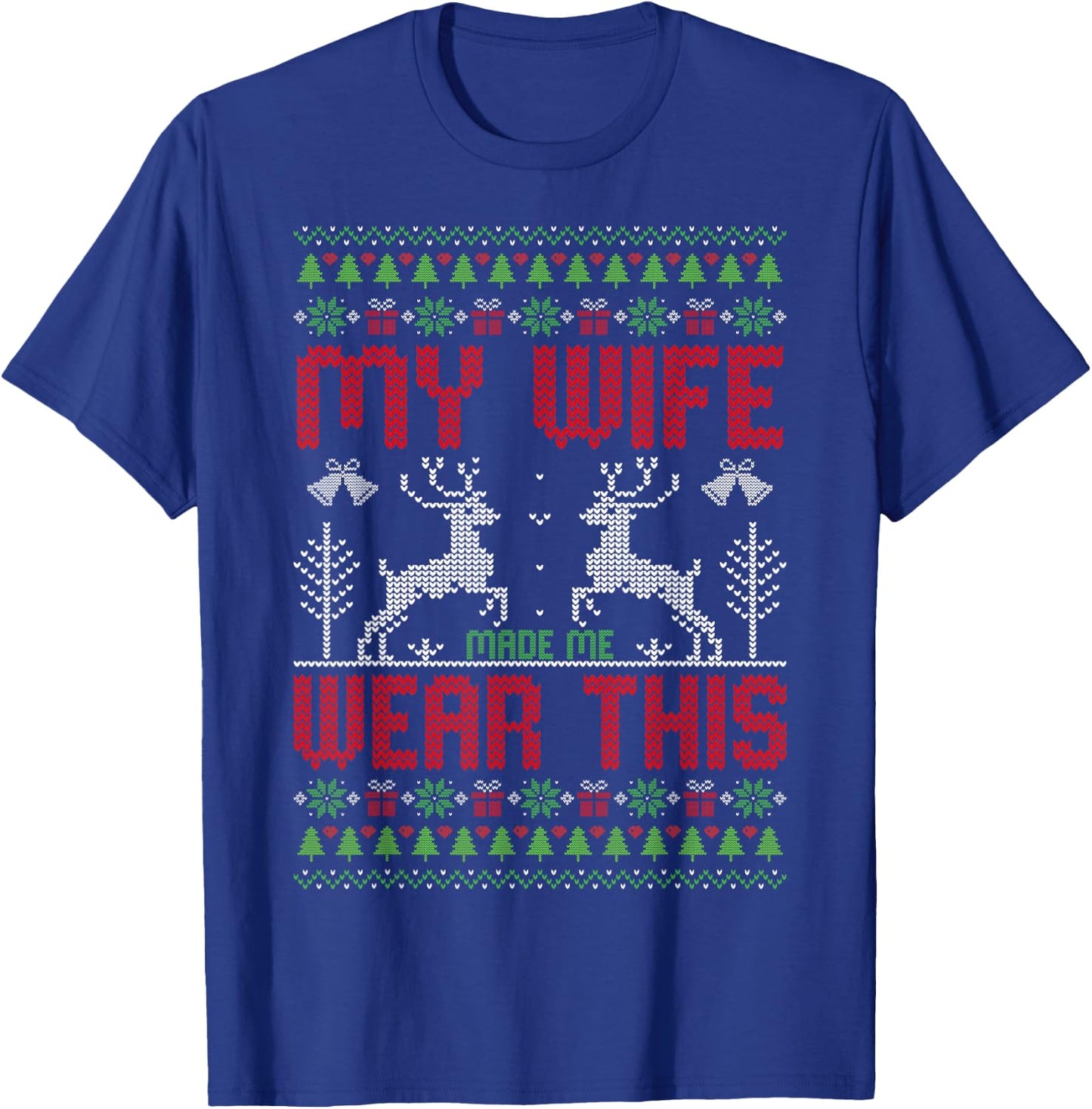 My Wife Made Me Wear This - Ugly Style Christmas Husband T-Shirt - T-Shirt | Royal
