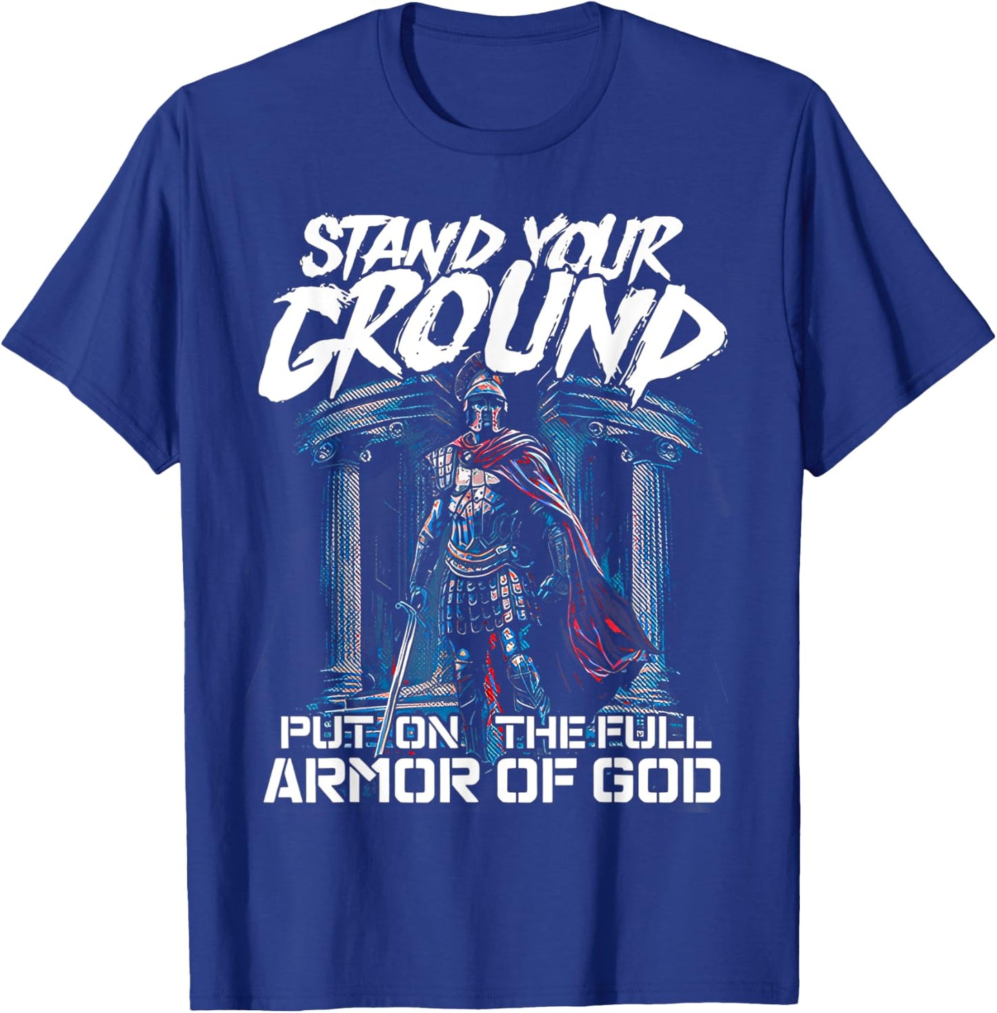 Stand Your Ground Put on the Full Armor of God T-Shirt - T-Shirt | Royal