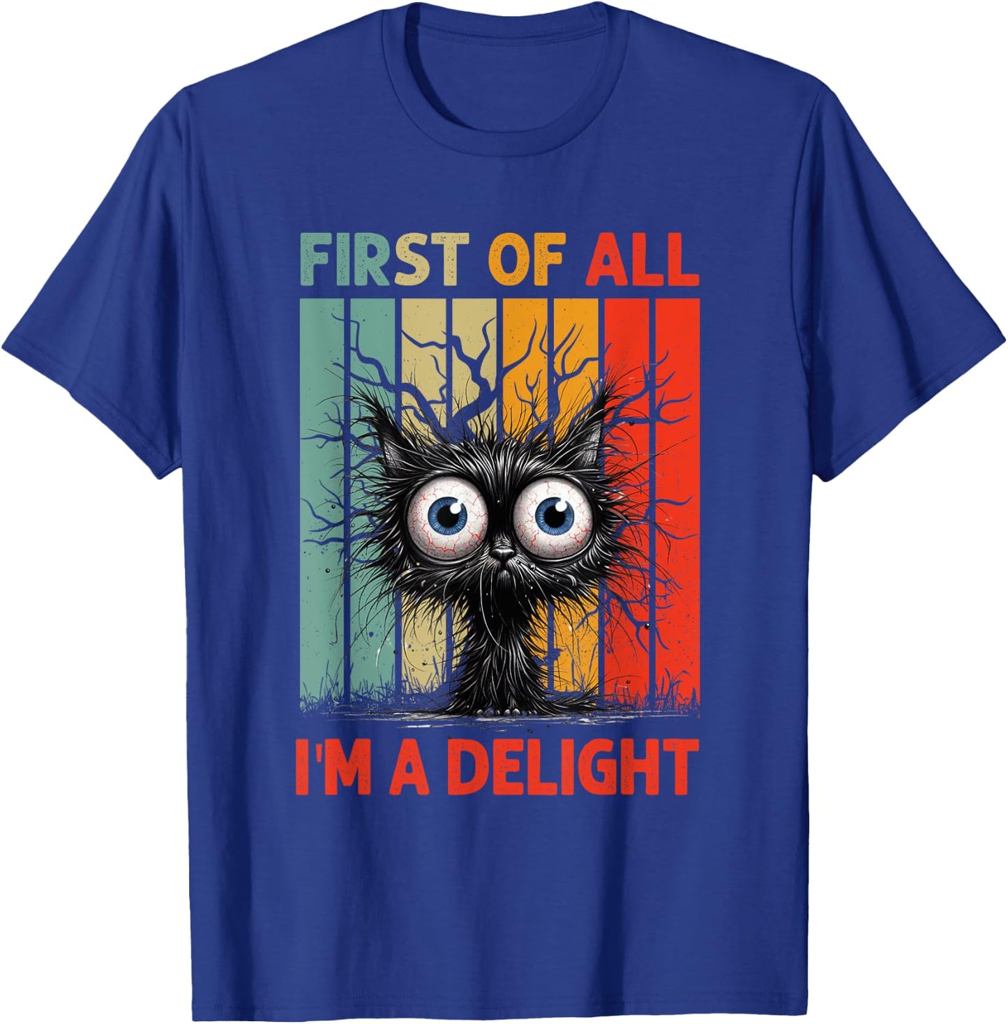 First Of All I'm A Delight Sarcastic Grumpy Funny Cat T-Shirt - T-Shirt | Royal