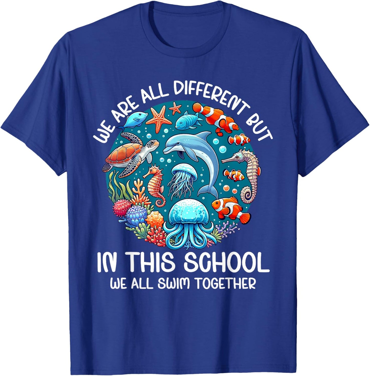 We All Swim Together Under The Sea Motivate School Teacher T-Shirt - T-Shirt | Royal