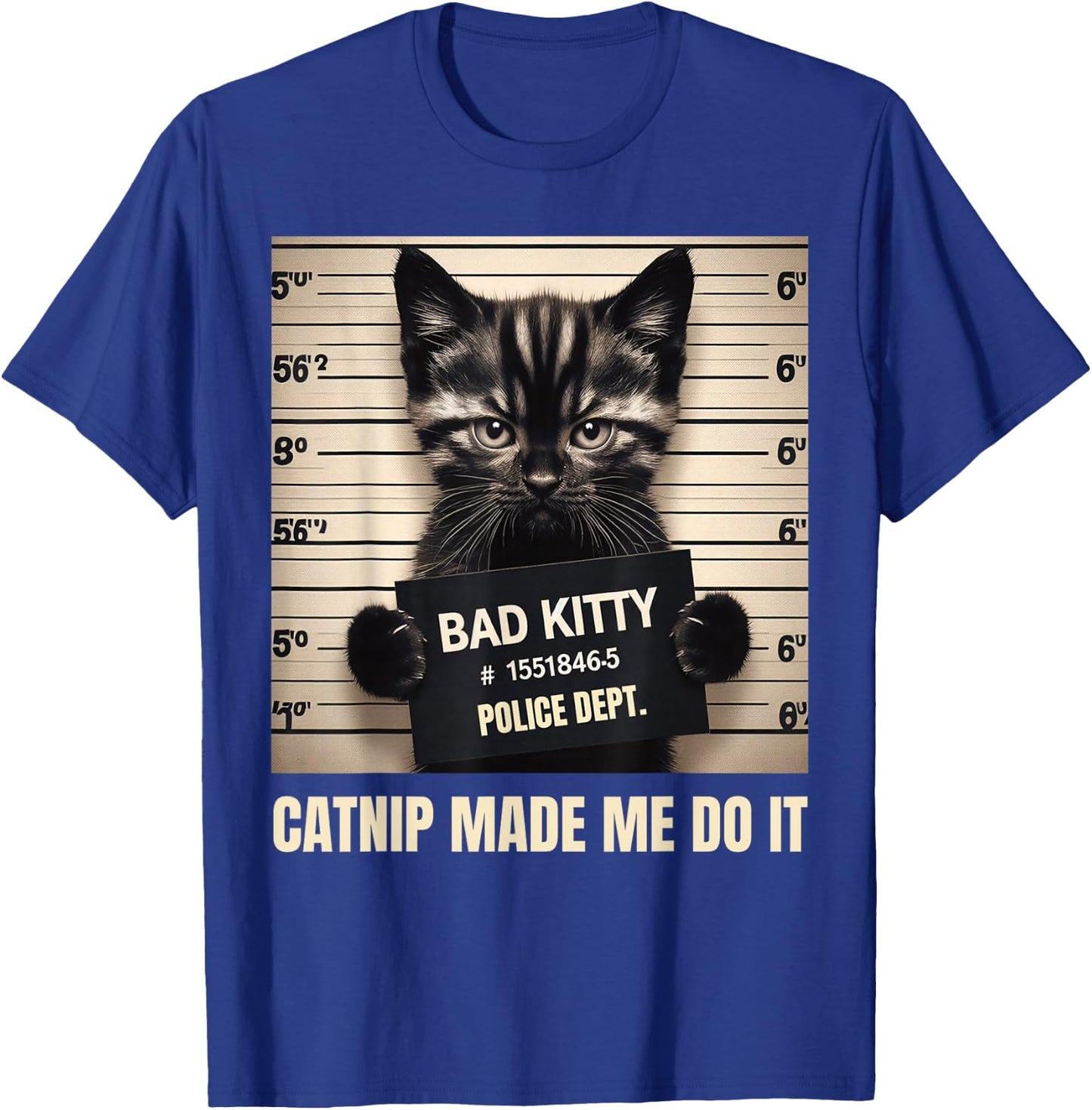 Catnip Made Me Do It Mugshot for Cat Lover Cat Mom Cat Dad T-Shirt - T-Shirt | Royal