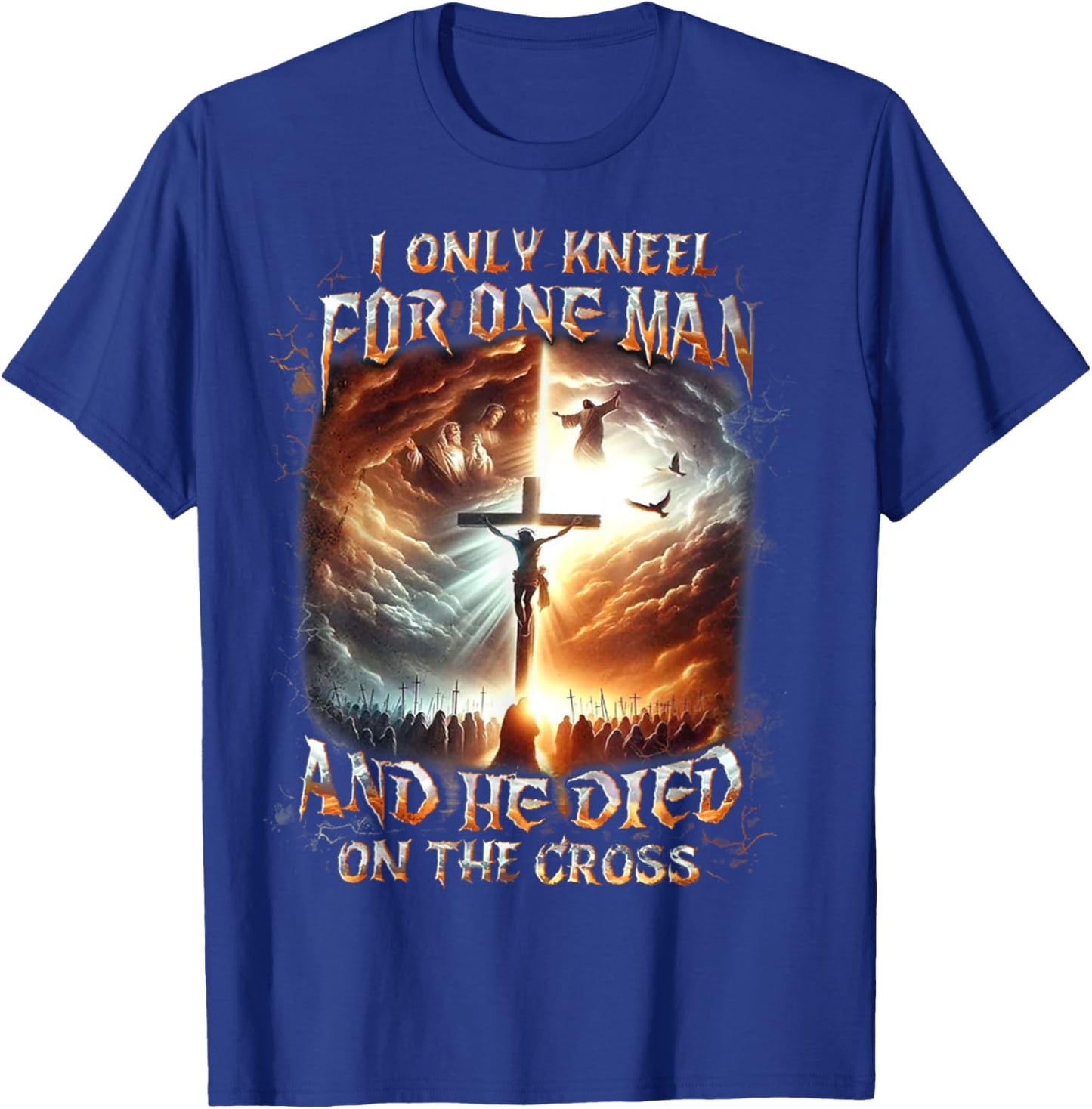 I Only Kneel For One Man And He Died On The Cross T-Shirt - T-Shirt | Royal
