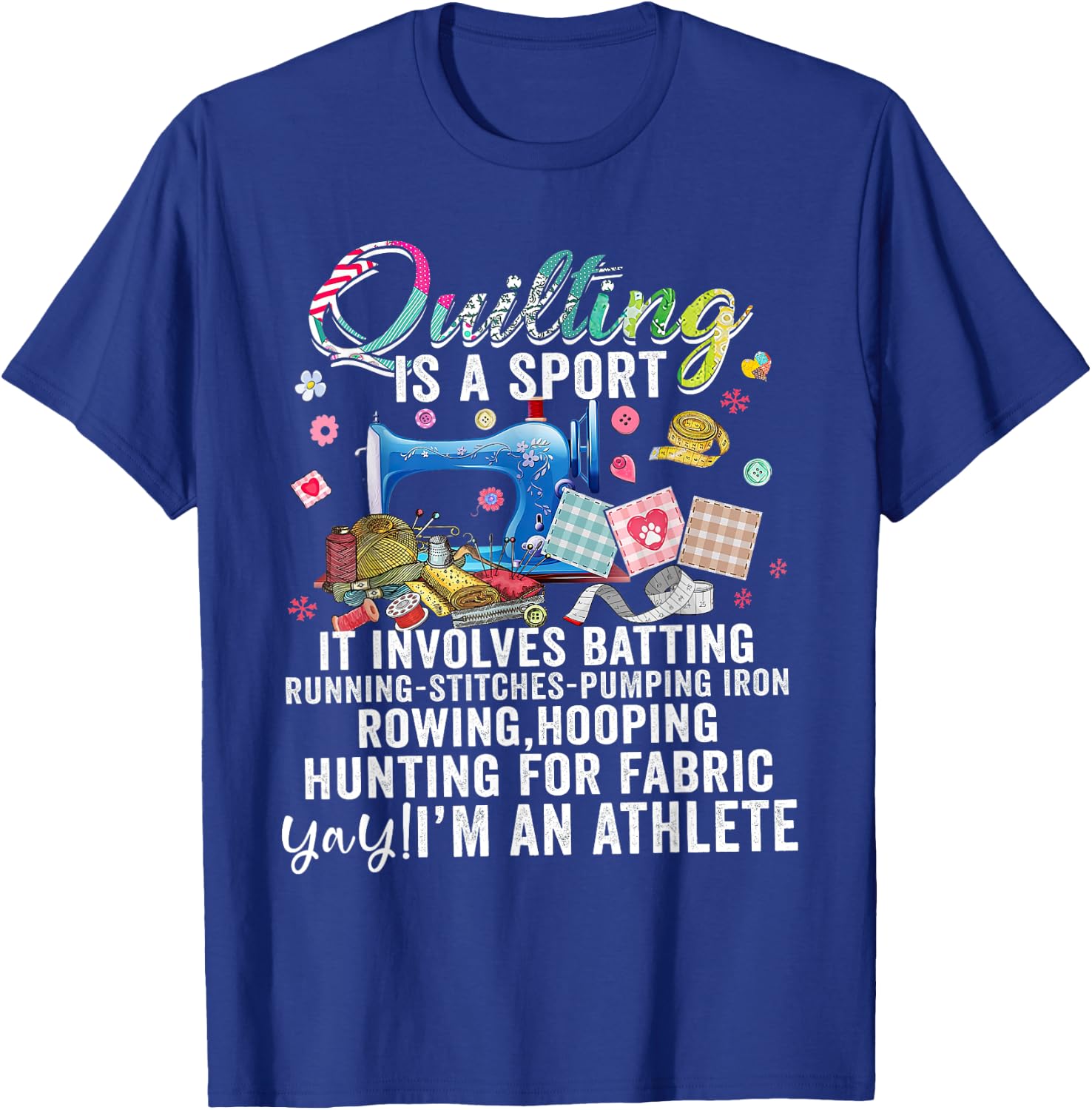 Quilting Is A Sport It Involves Batting Running Pumping Iron T-Shirt - T-Shirt | Royal
