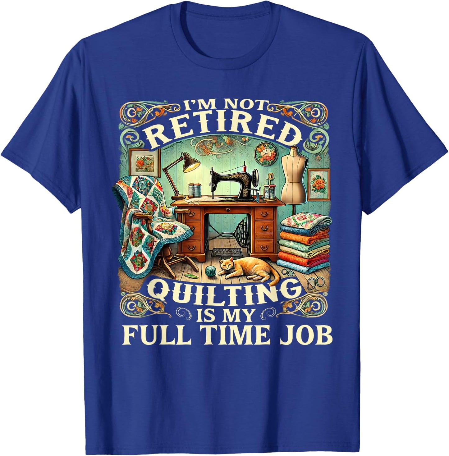 I'm Not Retired Quilting Is My Full Time Job T-Shirt - T-Shirt | Royal