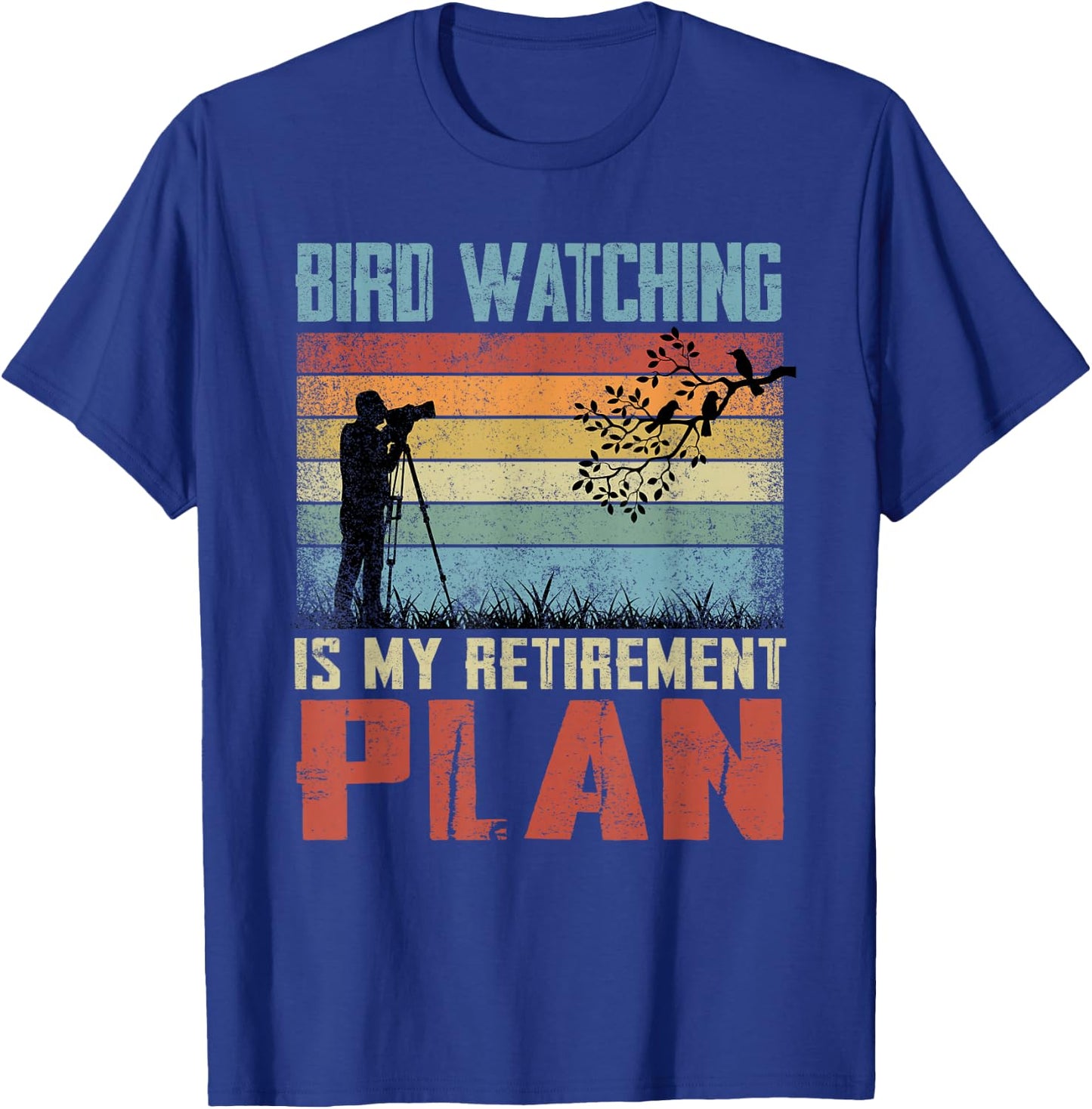 Bird Watching Is My Retirement Plan Retired Bird Watcher T-Shirt - T-Shirt | Royal