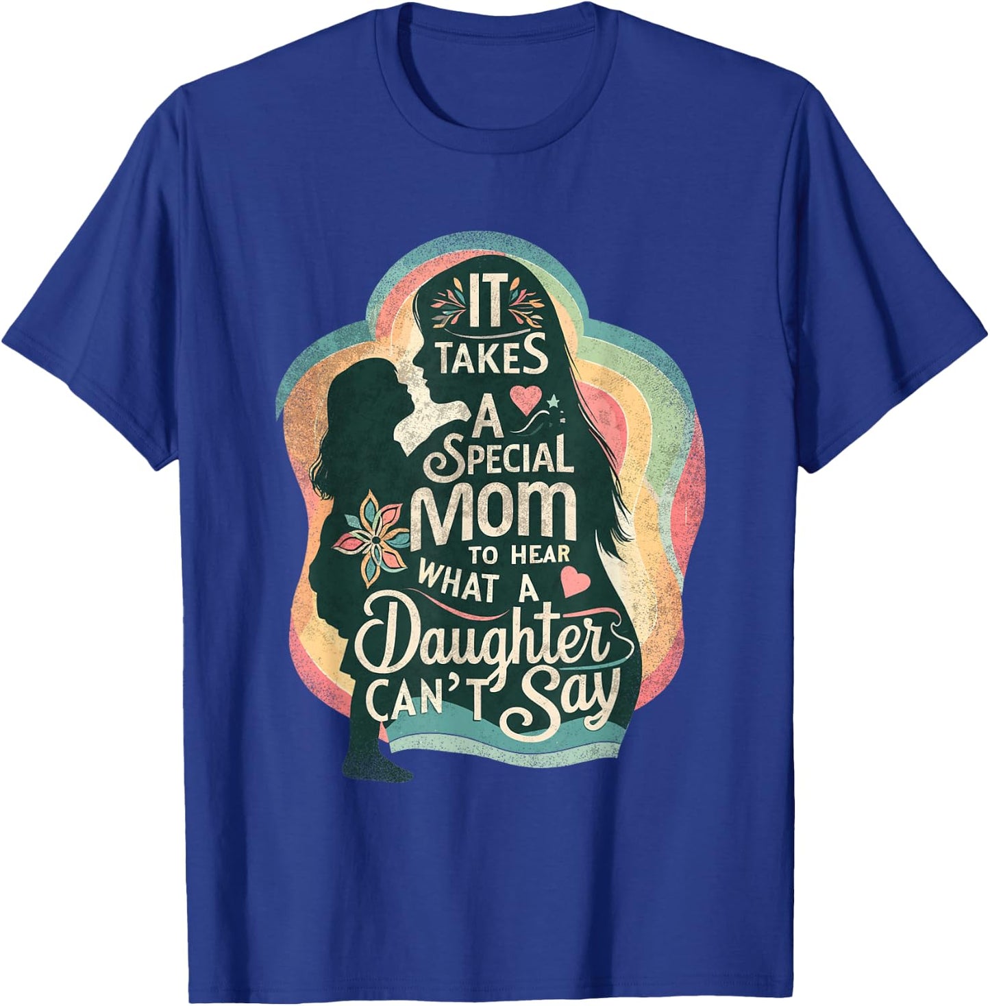 It Takes A Special Mom To Hear Autism Daughter Can't Say T-Shirt - T-Shirt | Royal