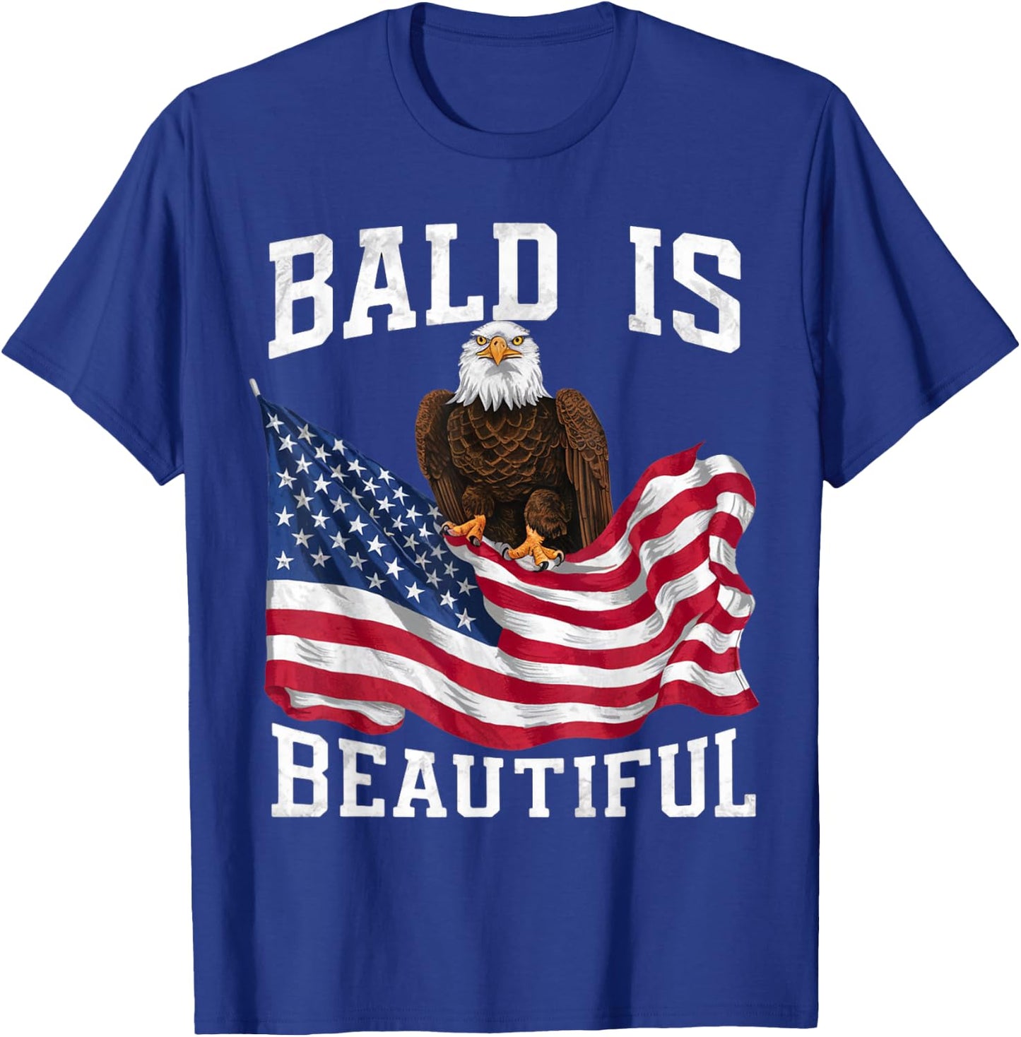 Bald Eagle Bald Is Beautiful 4th of July Independence Day T-Shirt - T-Shirt | Royal