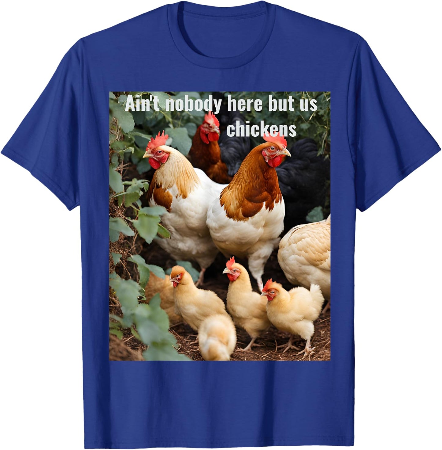 Ain't nobody here but us chickens. Poultry farming design T-Shirt - T-Shirt | Royal