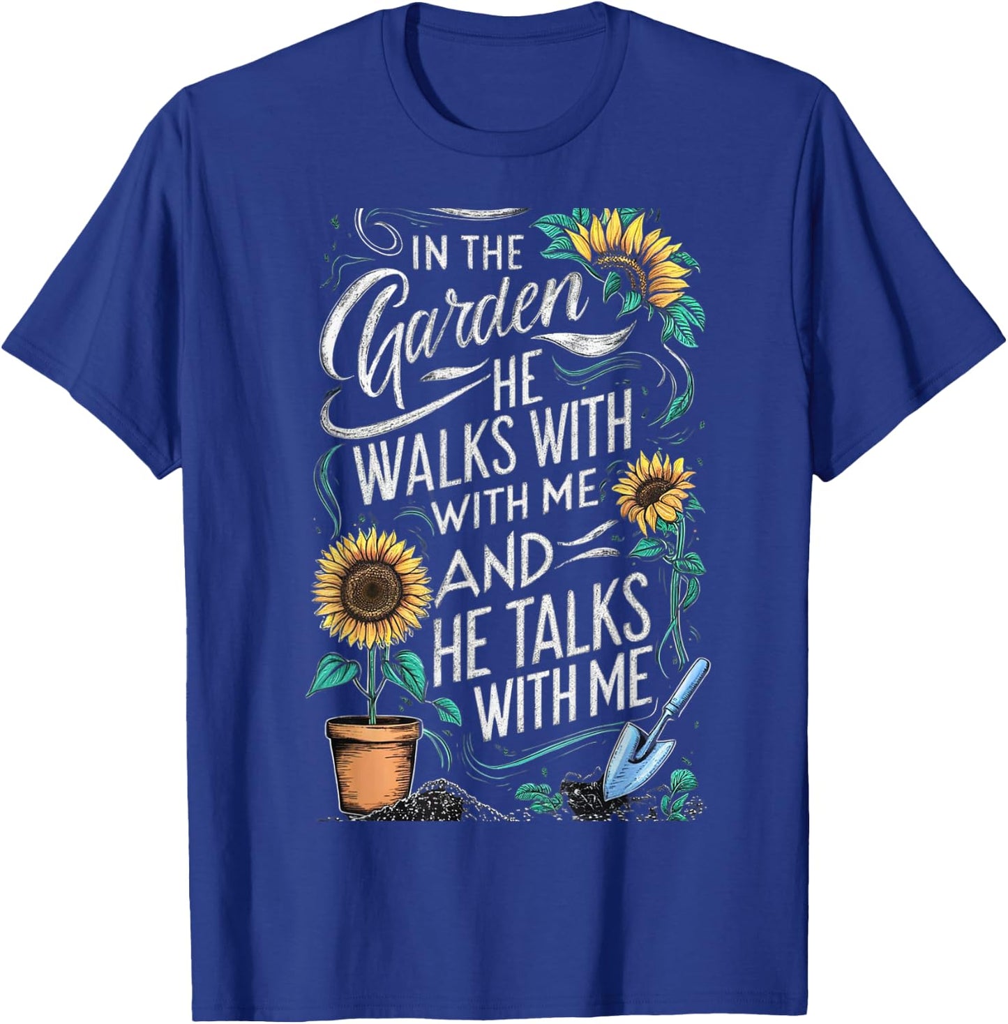 In The Garden He Walks With Me And He Talks With Me Funny T-Shirt - T-Shirt | Royal