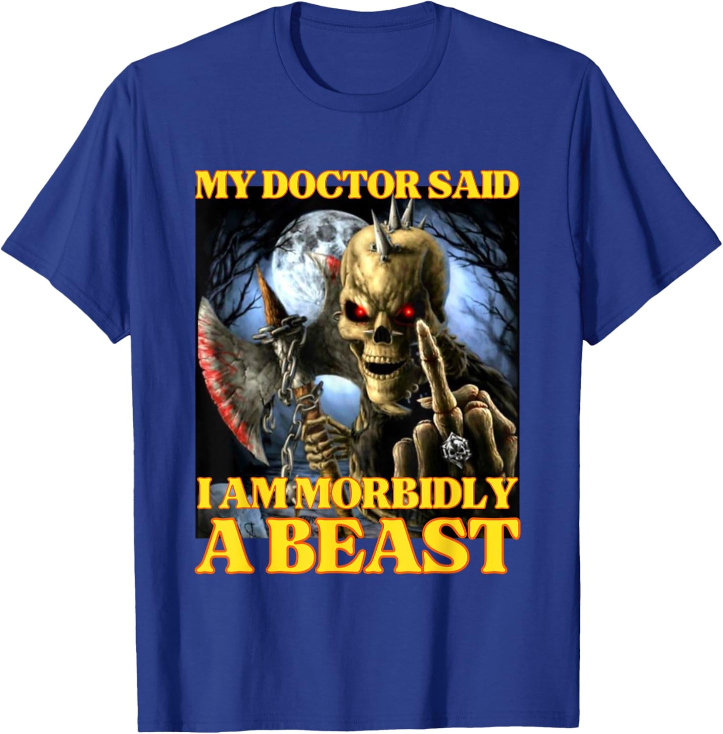 My Doctor Says I'm Morbidly A Beast Funny Hard Skeleton Meme T-Shirt - T-Shirt | Royal