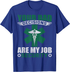 Your Bad Decisions Are My Job Security Professional Career T-Shirt - T-Shirt | Royal