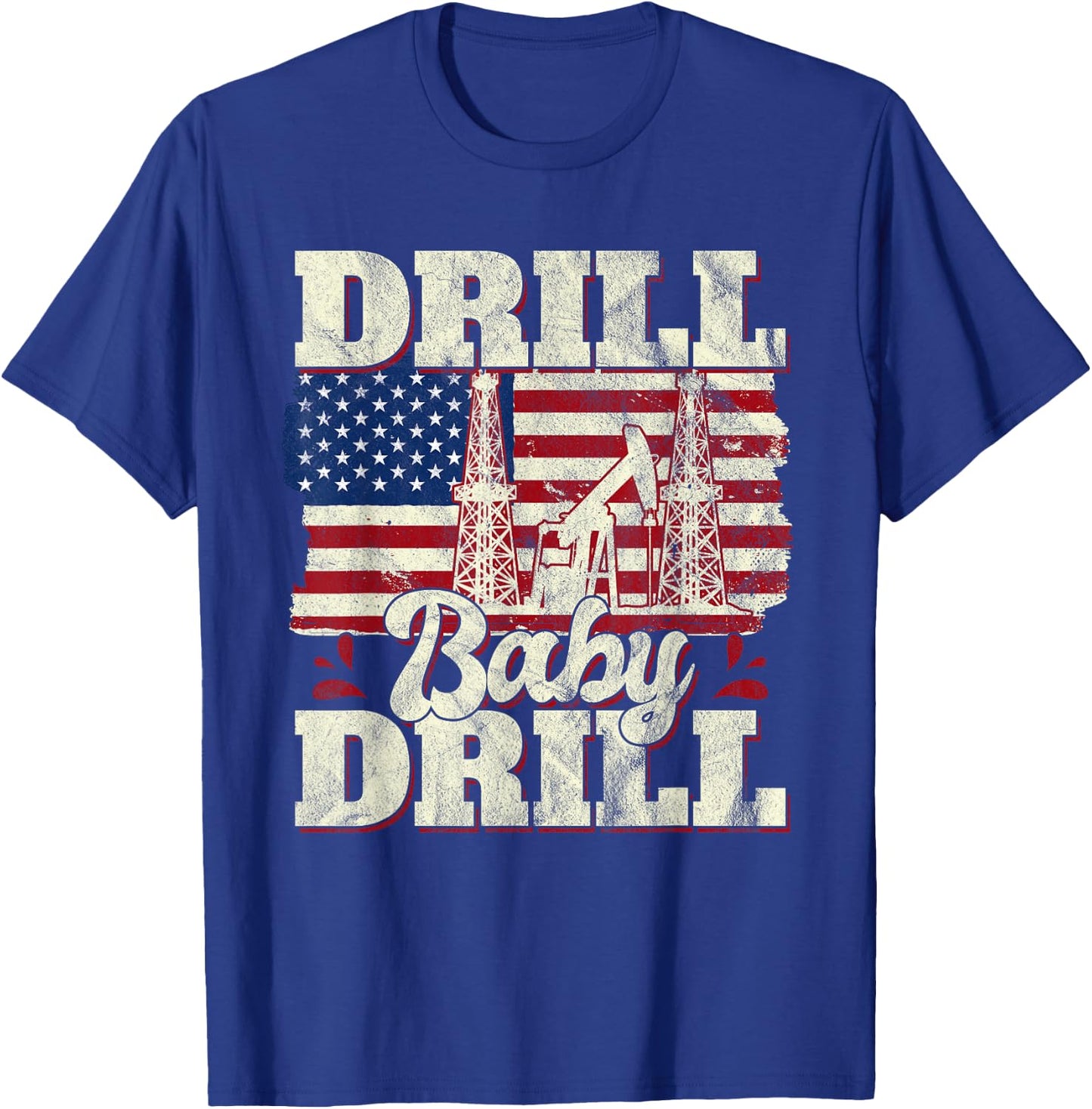 Drill Baby Drill American Flag Oilrig Oilfield Trash T-Shirt - T-Shirt | Royal