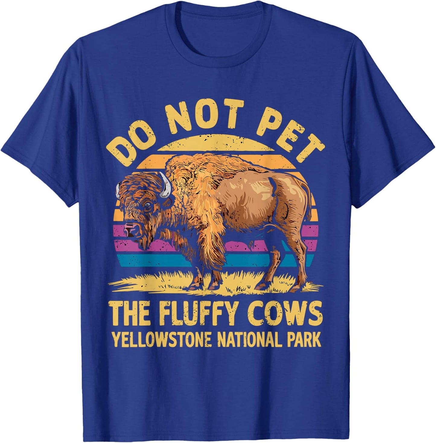 Do Not Pet The Fluffy Cows Bison Yellowstone National Park T-Shirt - T-Shirt | Royal