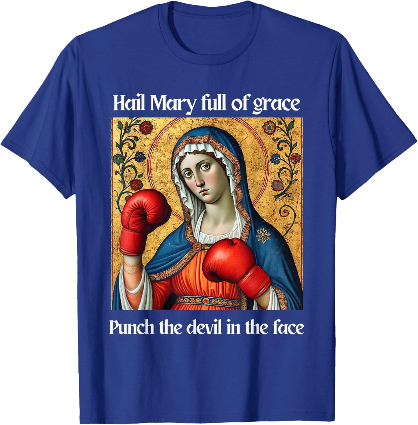 Hail Mary Full of Grace Punch the Devil in the Face T-Shirt - T-Shirt | Royal