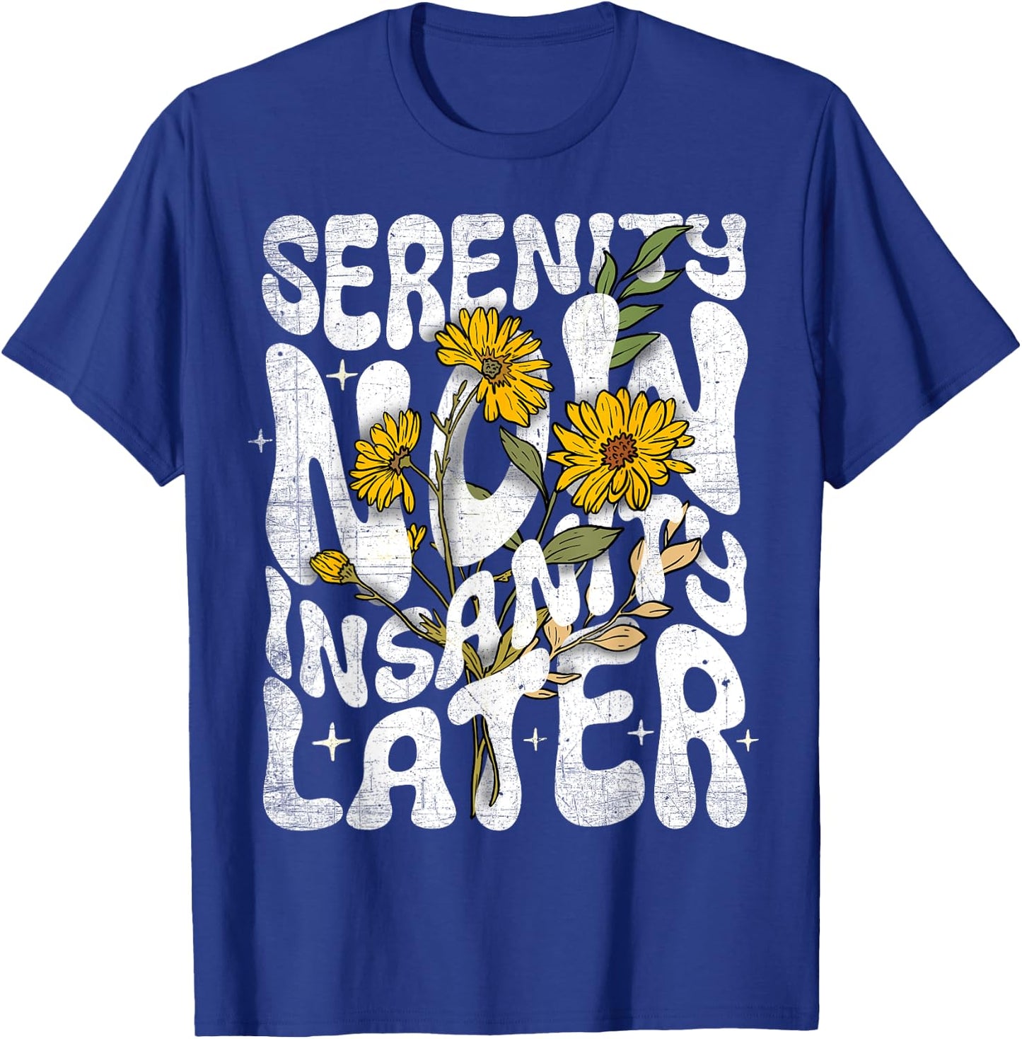 Serenity Now Insanity Later Funny Saying Graphic Quote T-Shirt - T-Shirt | Royal
