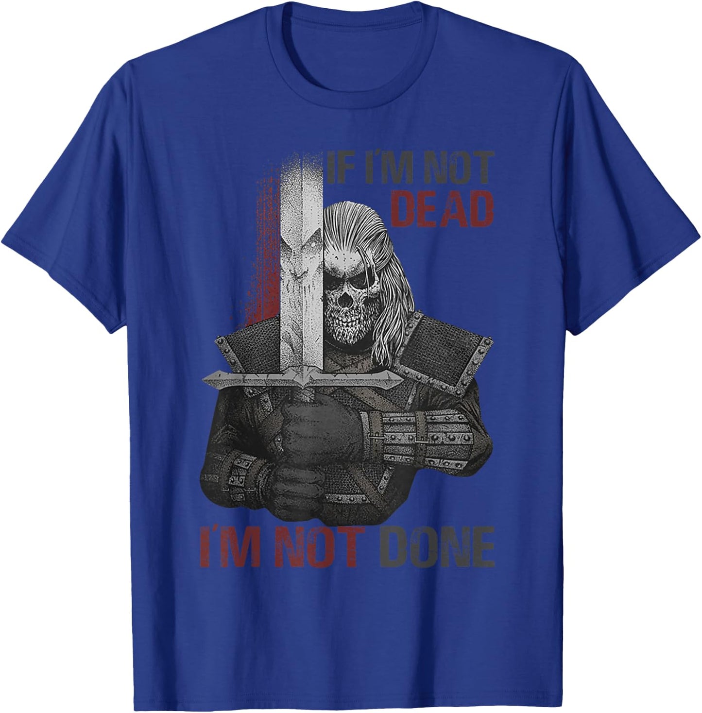 If I'm Not Dead I'm Not Done T-Shirt - T-Shirt | Royal