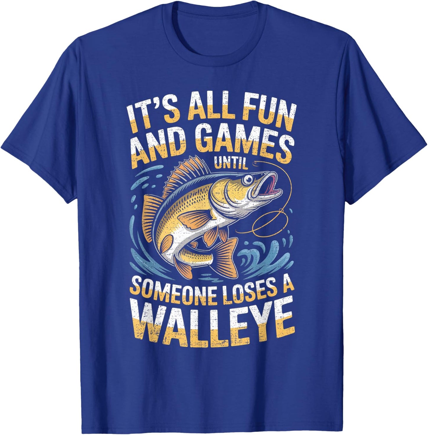 It's All Fun Games Until Someone Loses A Walleye Fishing T-Shirt - T-Shirt | Royal