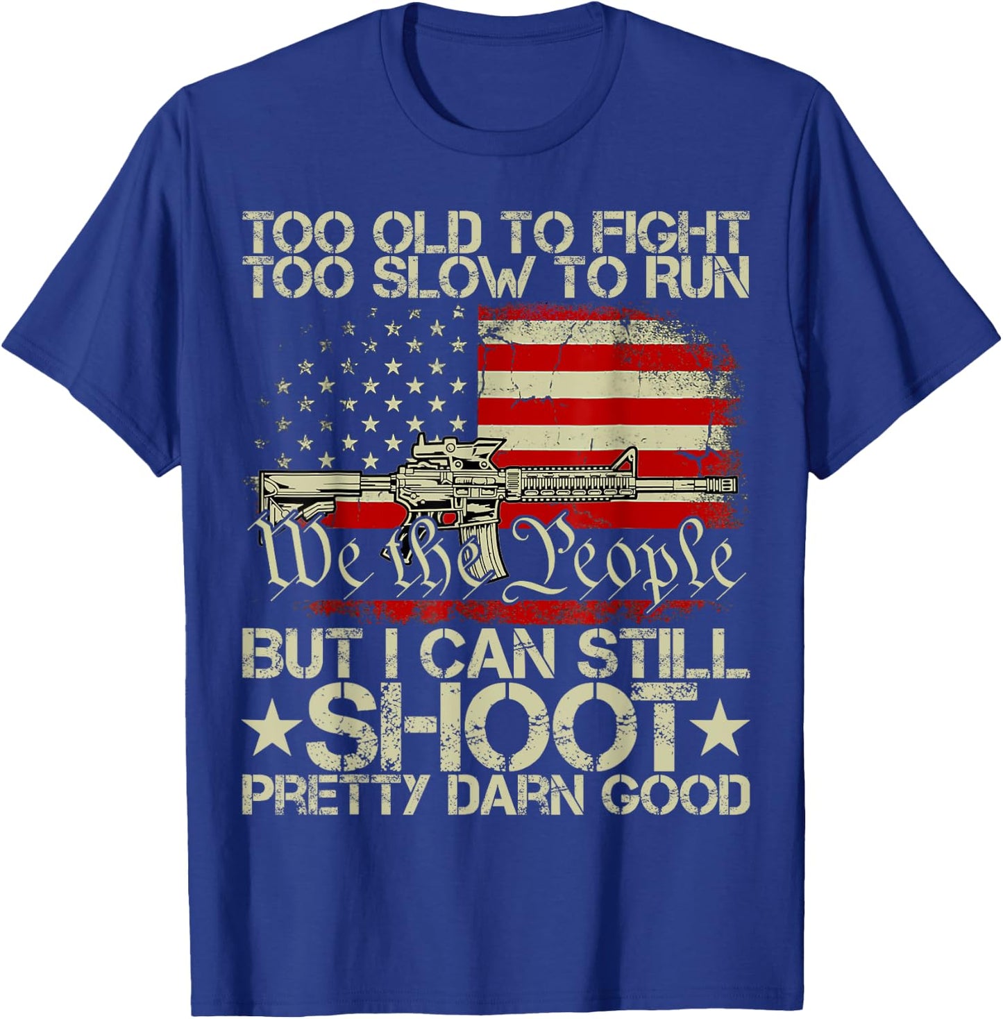 Funny Too Old To Fight Too Slow To Run But I Can Still Shoot T-Shirt - T-Shirt | Royal