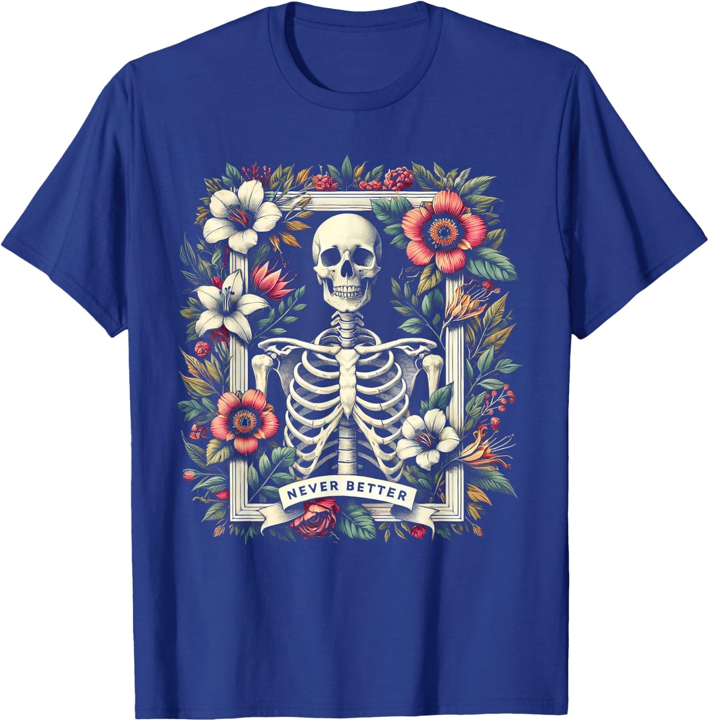Never Better Skeleton Floral Funny Halloween Costume T-Shirt - T-Shirt | Royal