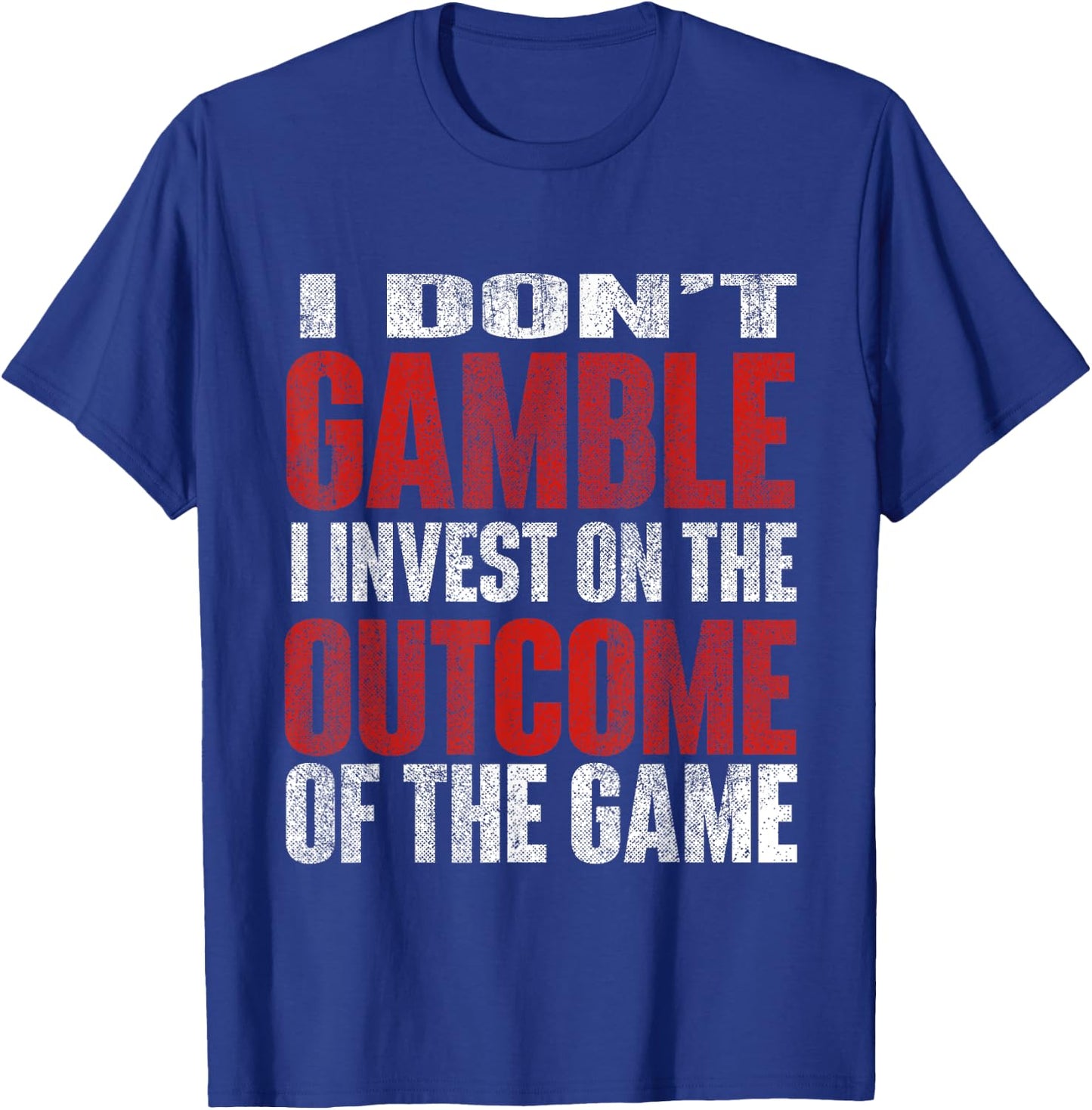 I Don't Gamble I Invest Sports Betting Gambler Sports Better T-Shirt - T-Shirt | Royal