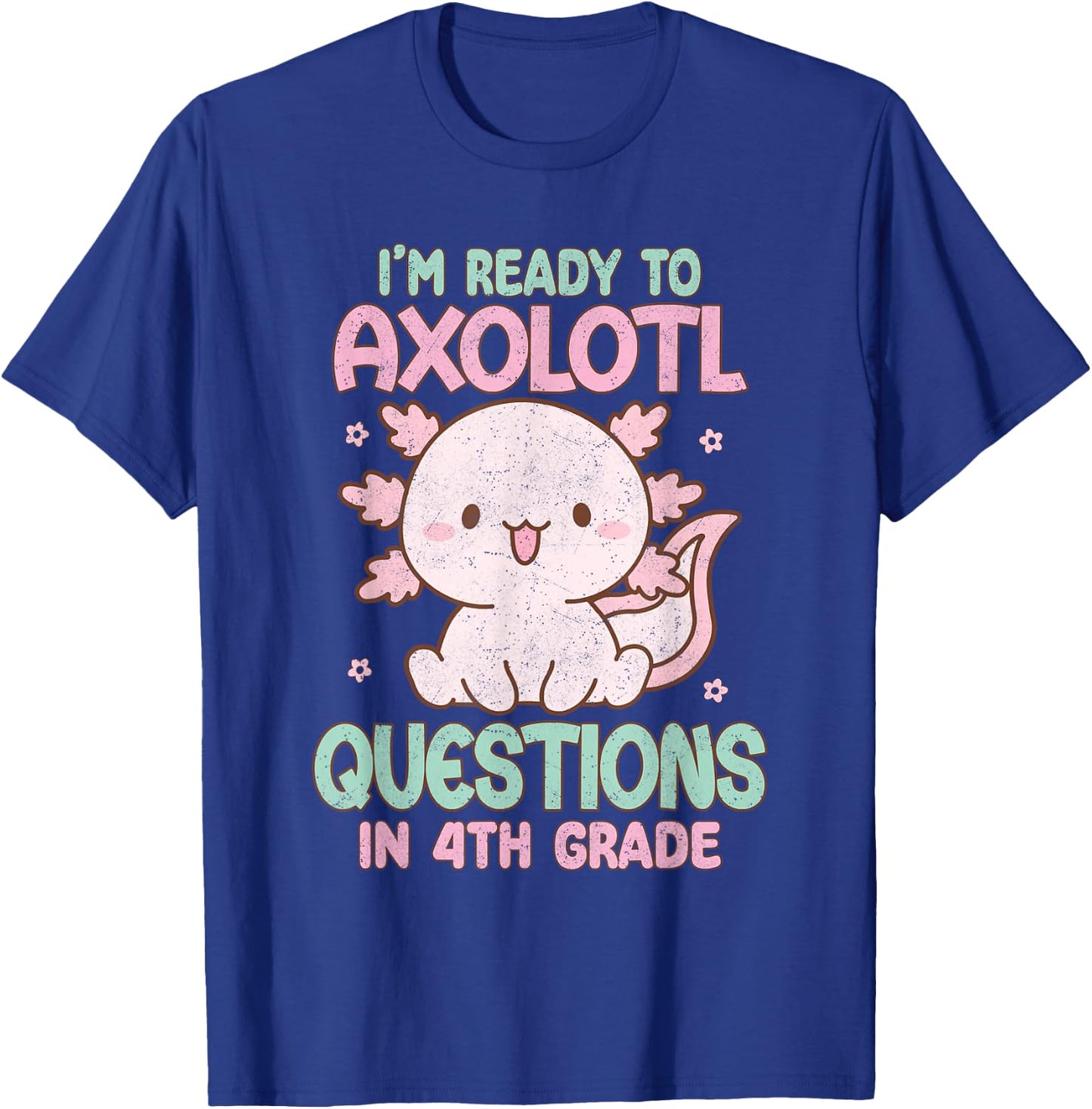 I'm Ready To Axolotl Questions In 4th Grade Back To School T-Shirt - T-Shirt | Royal