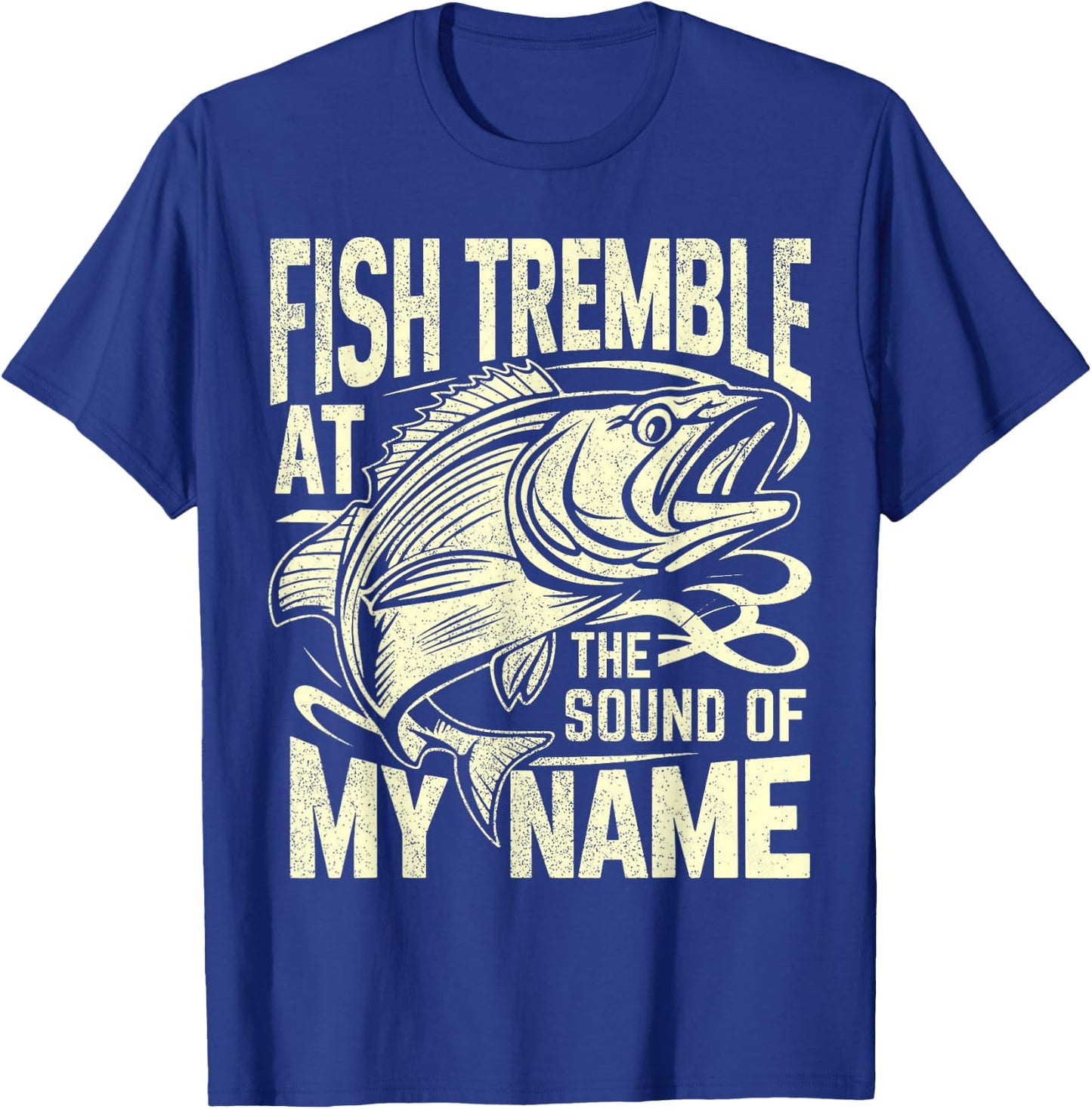 Fish Tremble at the Sound of My Name Fishing T-Shirt - T-Shirt | Royal