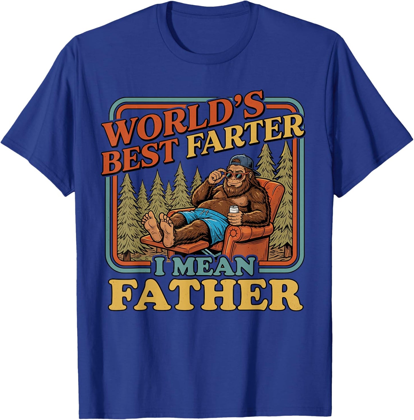 World's Best Farter I Mean Father Funny Bigfoot Fathers Day T-Shirt - T-Shirt | Royal